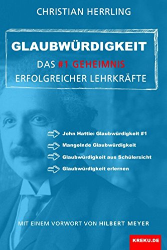 Glaubwürdigkeit - das #1 Geheimnis erfolgreicher Lehrkräfte: Mit einem Vorwort von Hilbert Meyer Learning & Reference