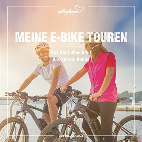 vollgeherzt: Meine E-Bike Touren: Das Ausfüllbuch für das liebste Hobby Hiking & Cycling Books
