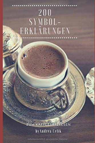 200 Symbolerklärungen zum Kaffeesatzlesen: Wahrsagen aus dem Kaffeesatz mit 200 Symbolen leicht erklärt Religion & Esotericism