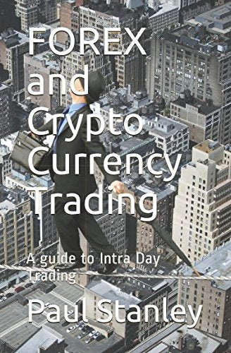 FOREX and Crypto Currency Trading: A guide to Intra Day Trading Business, Finance & Career