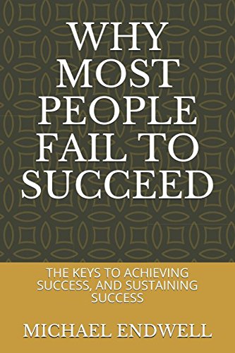 WHY MOST PEOPLE FAIL TO SUCCEED: THE KEYS TO ACHIEVING SUCCESS, AND SUSTAINING SUCCESS (WHY PEOPLE FAIL, Band 1) Business, Finance & Career