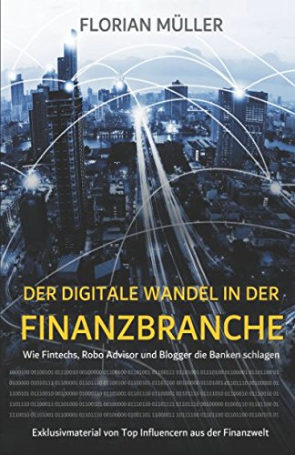 Der digitale Wandel in der Finanzbranche: Wie Fintechs, Robo Advisor und Blogger die Banken schlagen Business, Finance & Career