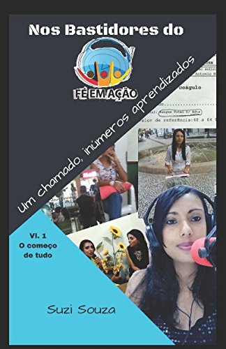 NOS BASTIDORES DO FÉ EM AÇÃO- UM CHAMADO, INÚMEROS APRENDIZADOS.: V.1 O começo de tudo... book
