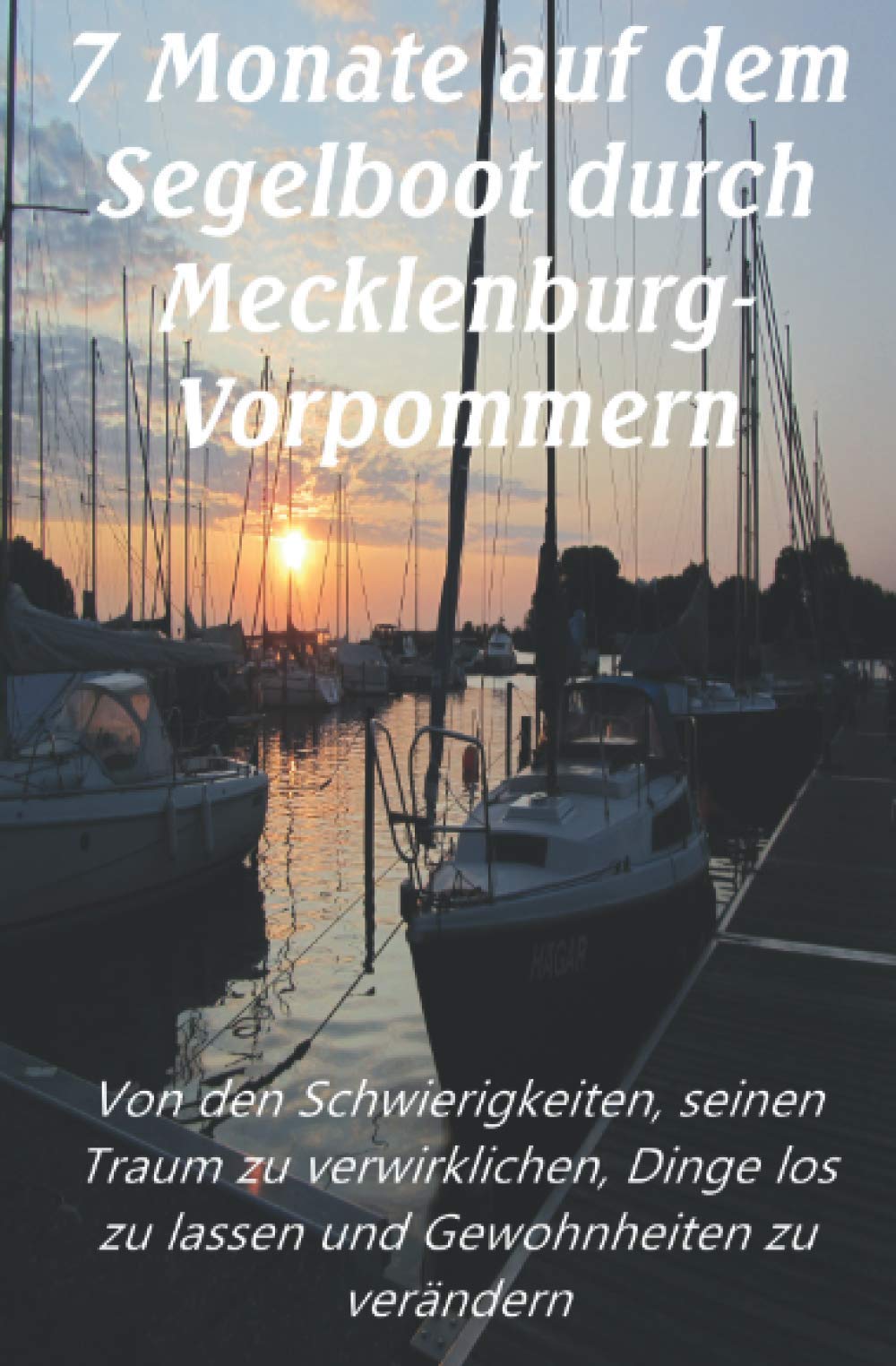 7 Monate auf dem Segelboot durch Mecklenburg-Vorpommern: Von den Schwierigkeiten, seinen Traum zu verwirklichen, Dinge los zu lassen und Gewohnheiten zu verändern (Schwarz-Weiß Druck, Band 1) Travel Guides