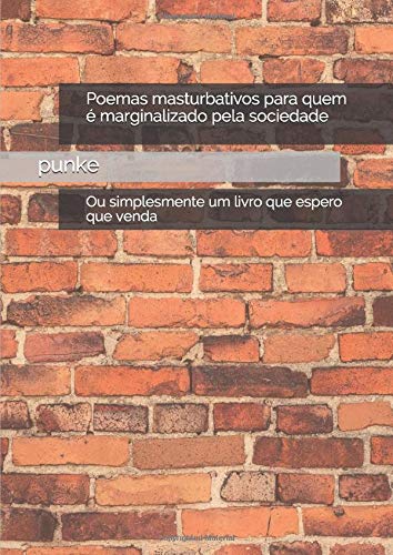 Poemas masturbativos para quem é marginalizado pela sociedade: Ou simplesmente um livro que espero que venda book