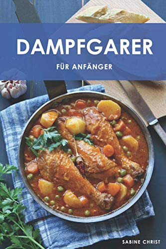 Dampfgarer für Anfänger: Gesund, Schonend, Lecker! book