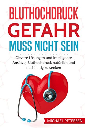 Bluthochdruck Gefahr muss nicht sein: Clevere Lösungen und intelligente Ansätze, Bluthochdruck natürlich und nachhaltig zu senken Medicine