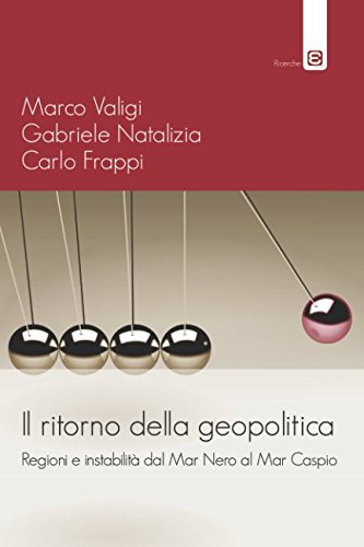 Il ritorno della geopolitica: Regioni e instabilità dal Mar Nero al Mar Caspio Politics & History