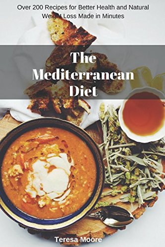 The Mediterranean Diet: Over 200 Recipes for Better Health and Natural Weight Loss Made in Minutes (Healthy Food, Band 84) Cooking & Enjoying