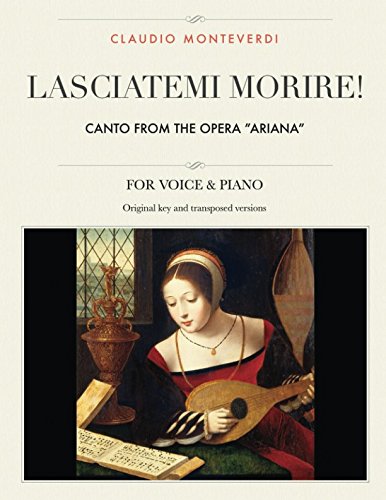 Lasciatemi morire!: Canto from the opera "Ariana", For Medium, High and Low Voices (The Singer's Resource, Band 13) Sheet Music
