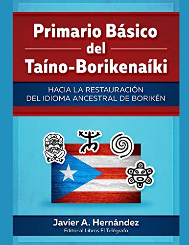 Primario Básico del Taíno-Borikenaíki: Hacia la restauración del idioma ancestral de Borikén Foreign Languages ​​& Dictionaries