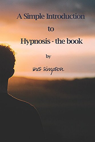 A simple Introduction to Hypnosis: Understanding the world of the Mind and Hypnosis Business, Finance & Career