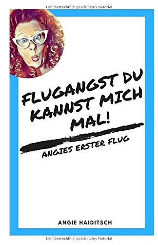Flugangst du kannst mich mal!: Angies erster Flug Contemporary literature