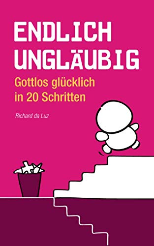 Endlich ungläubig: Gottlos glücklich in 20 Schritten Religion & Esotericism
