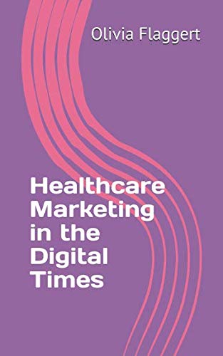 Healthcare Marketing in the Digital Times Medicine