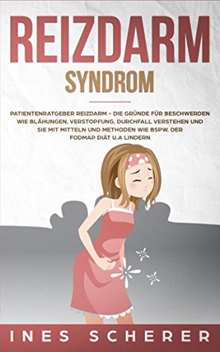 Reizdarmsyndrom: Patientenratgeber Reizdarm - Die Gründe für Beschwerden wie Blähungen, Verstopfung, Durchfall verstehen und sie mit Mitteln und Methoden wie bspw. der FODMAP Diät u.a lindern Medicine