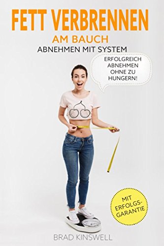 Fett verbrennen am Bauch - Abnehmen mit System - Erfolgreich Abnehmen ohne zu hungern - mit Erfolgsgarantie Books