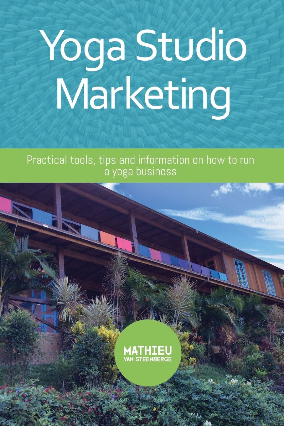 Yoga Studio Marketing: Practical tools, tips and information on how to run a yoga business. Business, Finance & Career