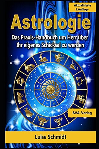 Astrologie: Das Praxis-Handbuch um Herr über Ihr eigenes Schicksal zu werden book
