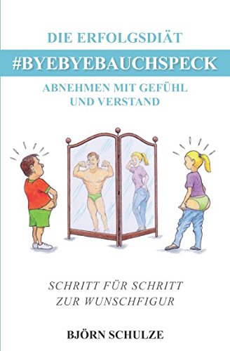 DIE ERFOLGSDIÄT #BYEBYEBAUCHSPECK: ABNEHMEN MIT GEFÜHL UND VERSTAND Health, Nutrition & Fitness
