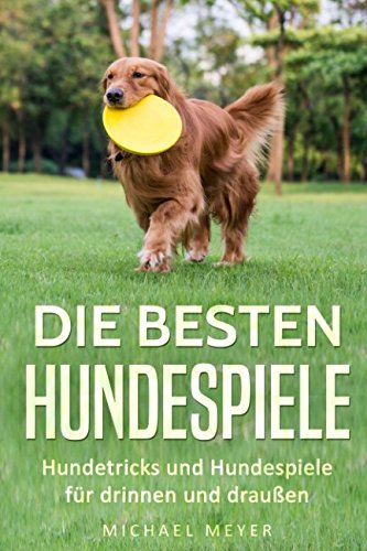 Die besten Hundespiele: Hundetricks und Hundespiele für drinnen und draußen Foreign Languages ​​& Dictionaries
