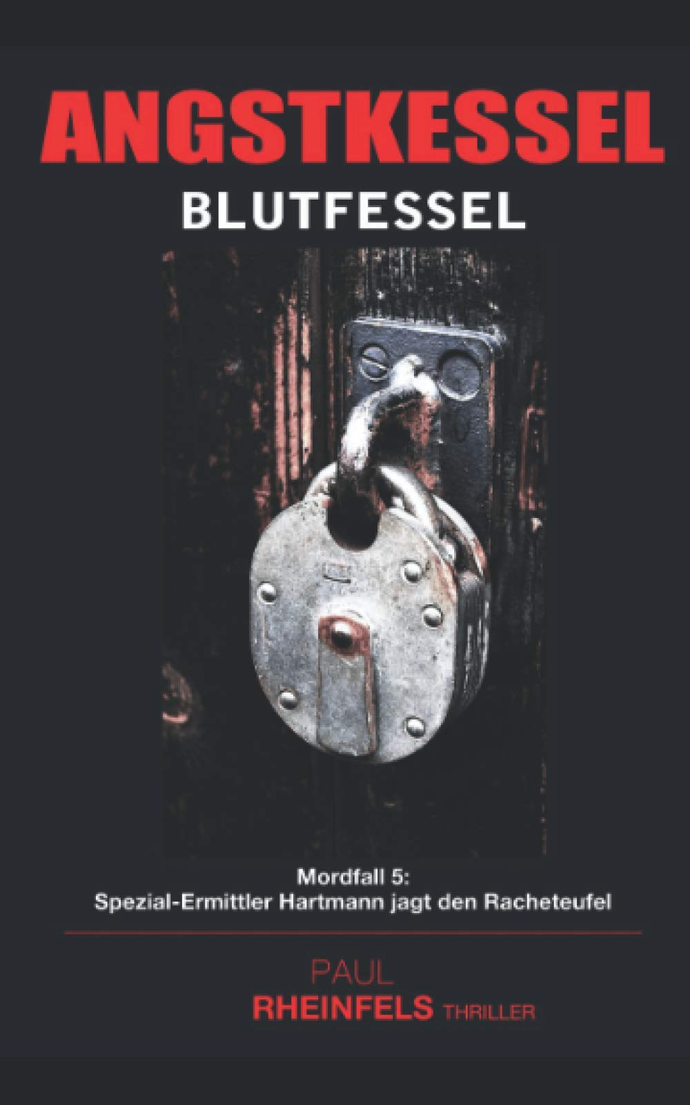 ANGSTKESSEL Blutfessel: Mordfall 5: Spezialermittler Hartmann jagd den Racheteufel Detective & CSI