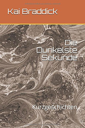 Die Dunkelste Sekunde: Kurzgeschichten Essays & Short Stories