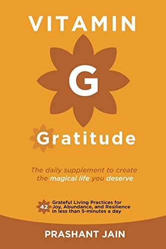 Vitamin G : Gratitude: The Daily Supplement to create a magical Life of Fulfilment you deserve. 42 Grateful Living Practices for Joy, ... a d (Grateful Living Series, Band 1) Lifestyle