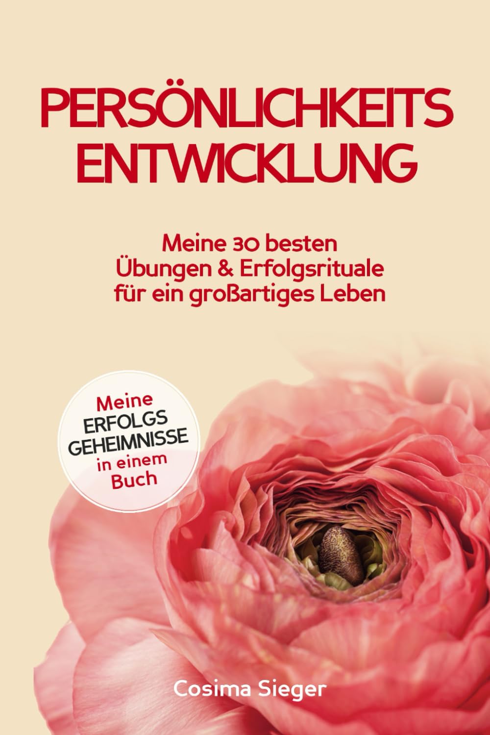 Persönlichkeitsentwicklung: Meine 30 besten Übungen und Erfolgsrituale für ein großartiges Leben (Meine Erfolgsgeheimnisse in einem Buch) Psychology
