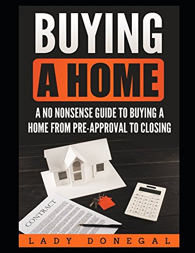 Buying a Home: A No Nonsense Guide to Buying A Home from Pre-Approval to Closing Hobbies & Crafts