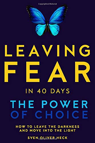 Leaving Fear in 40 Days - The Power of Choice: How to leave the Darkness and move into the Light Health, Nutrition & Fitness