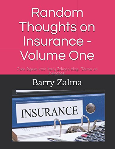 Random Thoughts on Insurance - Volume One: Case Digests from Barry Zalma's blog: "Zalma on Insurance" Law
