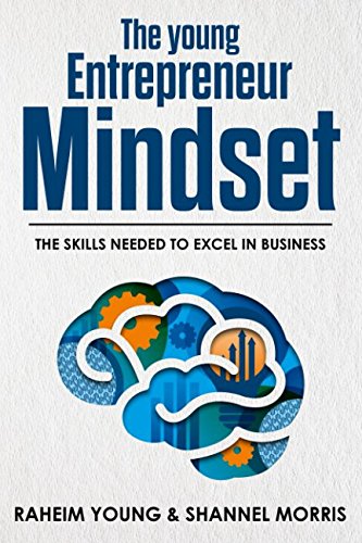 The Young Entrepreneur Mindset: The Skills Needed To Excel In Business Business, Finance & Career