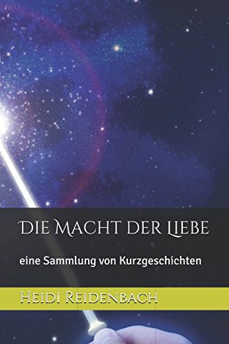Die Macht der Liebe: eine Sammlung von Kurzgeschichten Contemporary literature