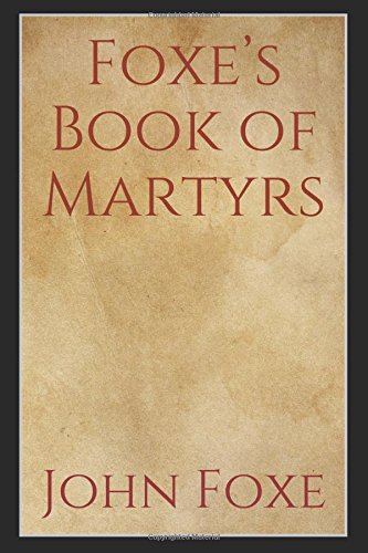 Foxe’s Book of Martyrs: Illustrated Edition Religion & Esotericism
