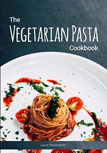 The Vegetarian Pasta Cookbook: Delicious pasta dishes and sauce recipes without meat or fish Cooking & Enjoying