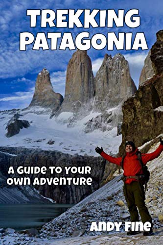 Trekking Patagonia: A Guide to Your Own Adventure Travel