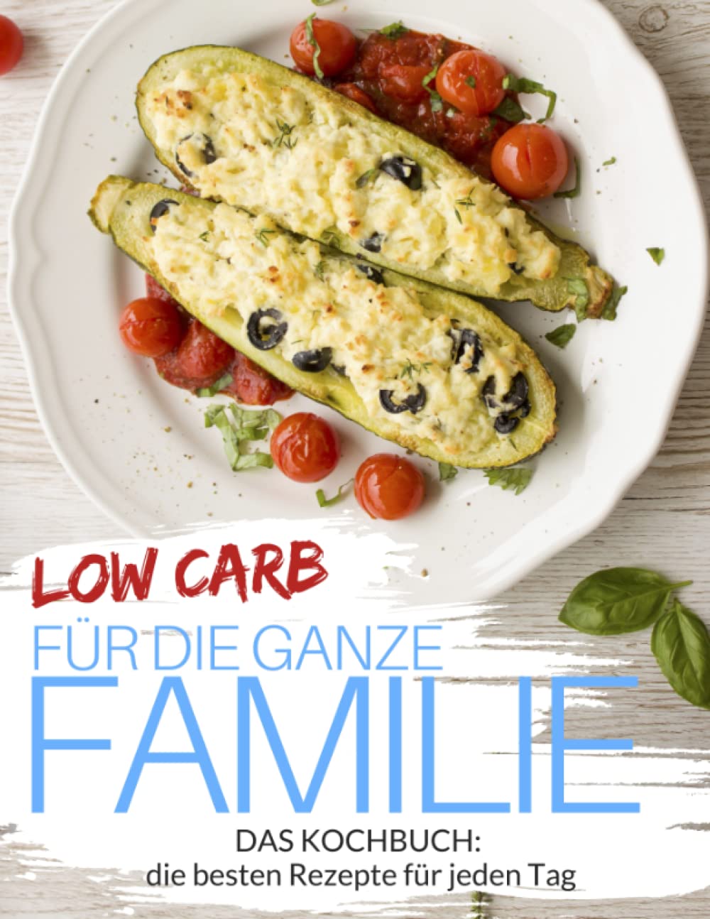 Low Carb für die ganze Familie - Low Carb Rezepte für jeden Tag: Familienrezepte: Low Carb für Kinder - Abnehmen (fast) ohne Kohlenhydrate (Genussvoll abnehmen - Low Carb, Band 11) Health, Nutrition & Fitness