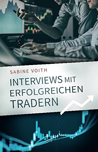 Interviews mit erfolgreichen Tradern: Der Weg bekannter Persönlichkeiten zu beruflichem und finanziellem Erfolg Business, Finance & Career