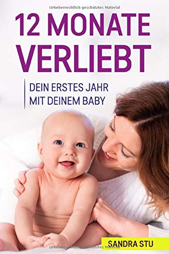 12 Monate Verliebt: Dein Erstes Jahr Mit Deinem Baby Parents & Children