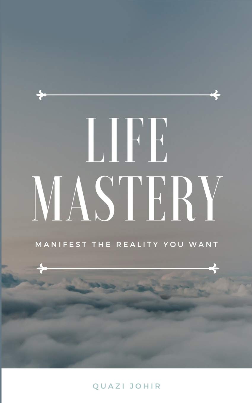 Life Mastery: Manifest the reality you want Business, Finance & Career