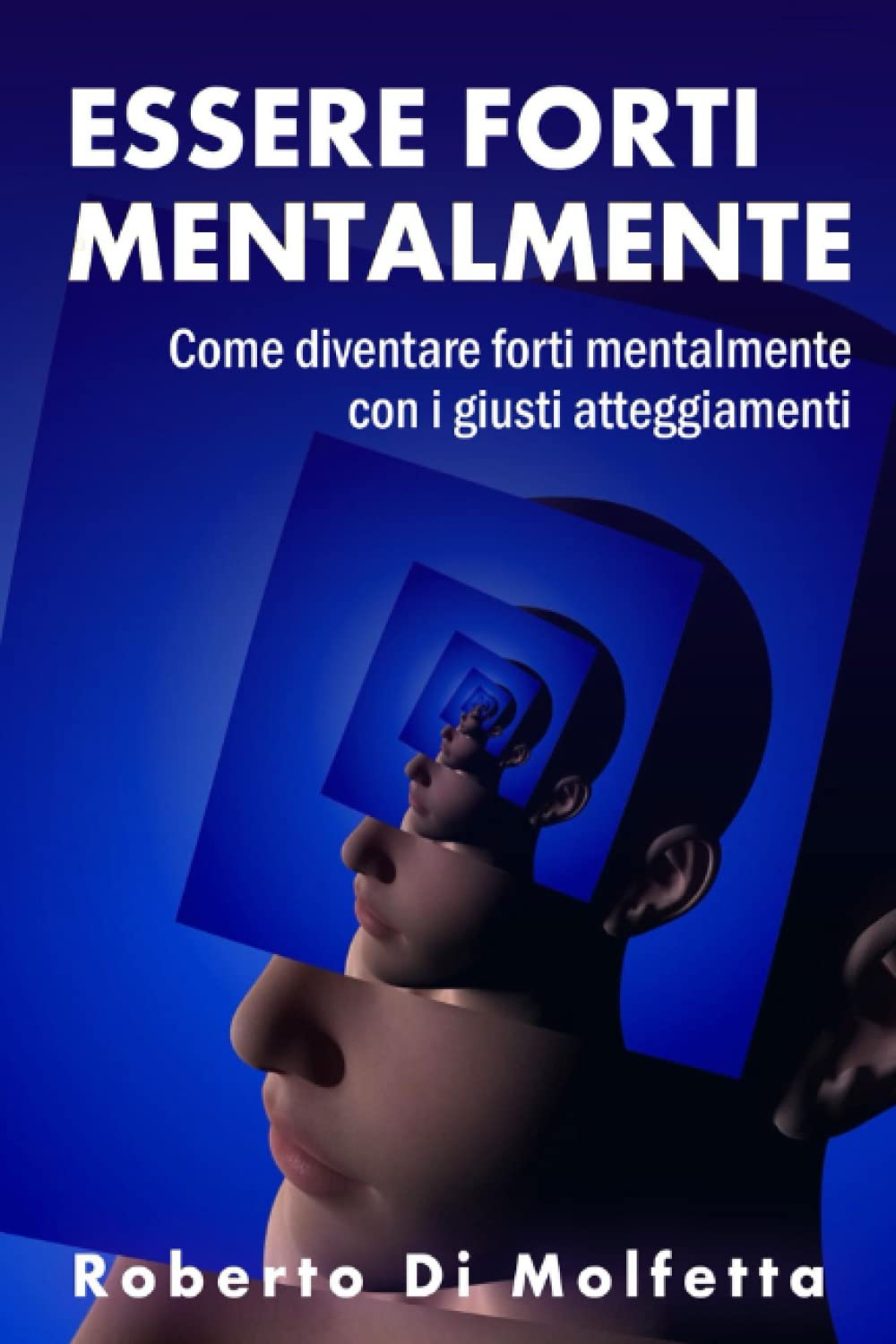 Essere Forti mentalmente: Come diventare forti mentalmente con i giusti atteggiamenti nell'affrontare la vita Lifestyle