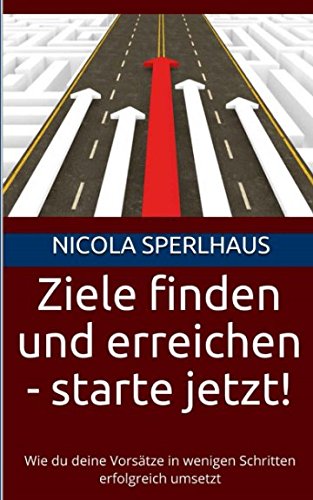 Ziele finden und erreichen - starte jetzt!: Wie du deine Vorsätze in wenigen Schritten erfolgreich umsetzt Psychology