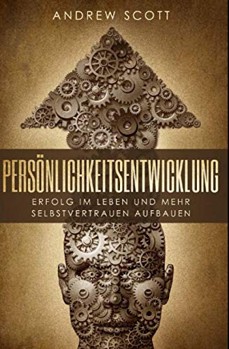 Persönlichkeitsentwicklung: Erfolg im Leben und mehr Selbstvertrauen aufbauen Business, Finance & Career