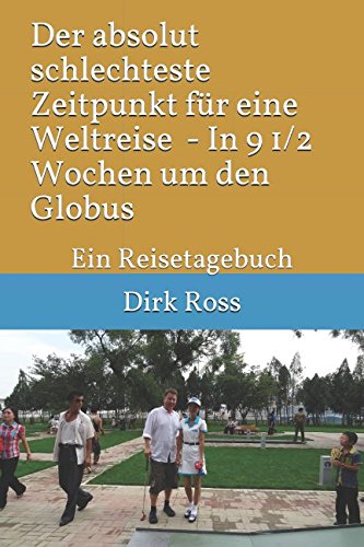 Der absolut schlechteste Zeitpunkt für eine Weltreise: Reisetagebuch (nur Text) Humour & Satire