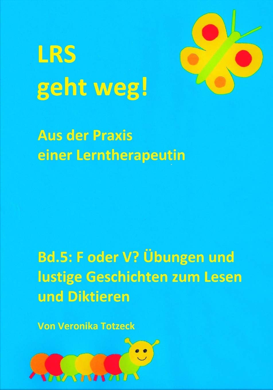 F oder V? Übungen und lustige Geschichten zum Lesen und Diktieren: Aus der Praxis einer Lerntherapeutin (LRS geht weg!, Band 5) Social Sciences