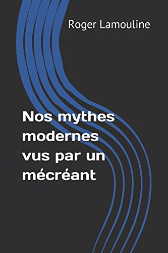 Nos mythes modernes vus par un mécréant book