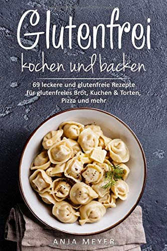 Glutenfrei kochen und backen: 69 leckere und glutenfreie Rezepte für glutenfreies Brot, Kuchen & Torten, Pizza und mehr - Das Glutenfrei Kochbuch Mathematics