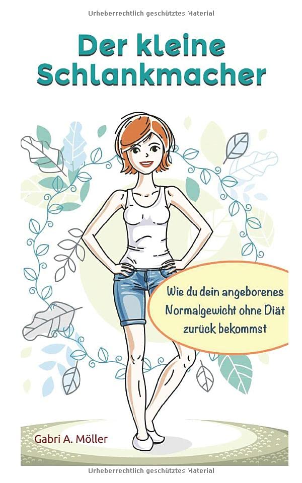 Der kleine Schlankmacher: Wie du dein angeborenes Normalgewicht ohne Diät zurückbekommst! Health, Nutrition & Fitness