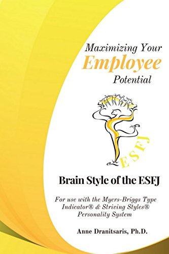 Maximizing Your Employee Potential: Brain Style of the ESFJ: For use with the Myers-Briggs Type Indicator® & Striving Styles® Personality System Business, Finance & Career
